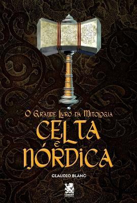 O Grande Livro Da Mitologia Celta e Nordica - Claudio Blanc - cover