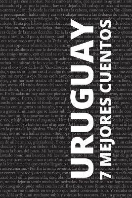7 mejores cuentos - Uruguay - Horacio Quiroga,José Enrique Rodó,Felisberto Hernández - cover