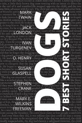 7 best short stories - Dogs - O Henry,Stephen Crane,Mary E Wilkins Freeman - cover
