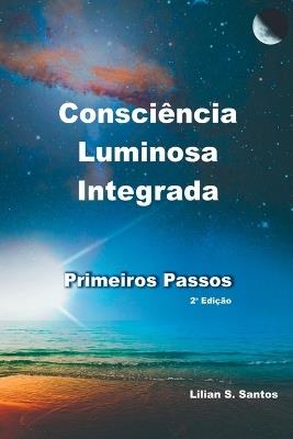 Consci ncia Luminosa Integrada - Primeiros Passos - Santos Lilian - cover