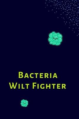 Bacteria Wilt Fighter - Sohana Roy - cover