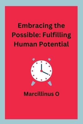 Embracing the Possible: Fulfilling Human Potential - Marcillinus O - cover