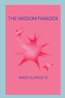 The Wisdom Paradox - Marcillinus O - cover