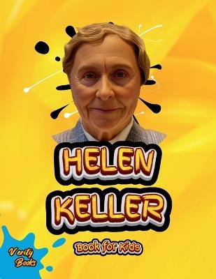 Helen Keller Book for Kids: The biography of the great American author and disability rights advocate for kids. Colored Pages. - Verity Books - cover