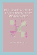 Inclusive Leadership: Fostering Diversity and Belonging