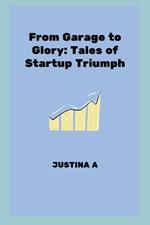 From Garage to Glory: Tales of Startup Triumph