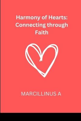Harmony of Hearts: Connecting through Faith - Marcillinus O - cover