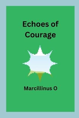 Echoes of Courage - Marcillinus O - cover