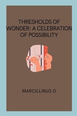 Thresholds of Wonder: A Celebration of Possibility - Marcillinus O - cover