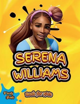 Serena Williams Book for Kids: The Ultimate biography of the greatest Female Tennis Player for Kids - Verity Books - cover