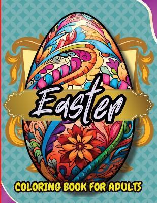 Easter Coloring Book For Adults: Beautiful and Unique Designs with Easter Baskets, Eggs Creativity and Stress Relief - Tobba - cover