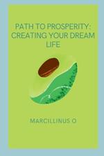 Path to Prosperity: Creating Your Dream Life