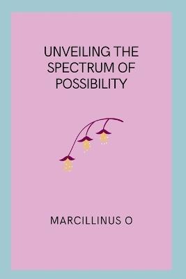 Unveiling the Spectrum of Possibility - Marcillinus O - cover