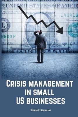 Crisis management in small US businesses. - Georgia R Maldonado - cover