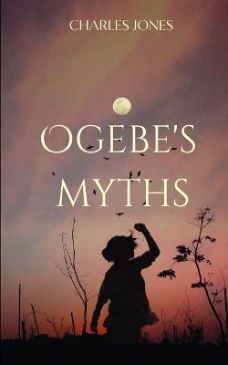 Ogebe's Myths - Charles Jones - cover