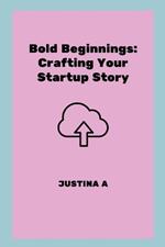 Bold Beginnings: Crafting Your Startup Story