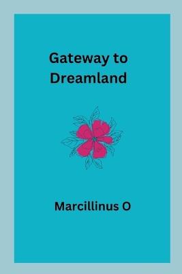 Gateway to Dreamland - Marcillinus O - cover