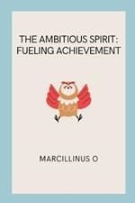 The Ambitious Spirit: Fueling Achievement