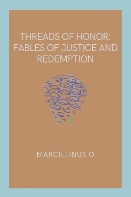 Threads of Honor: Fables of Justice and Redemption - Marcillinus O - cover