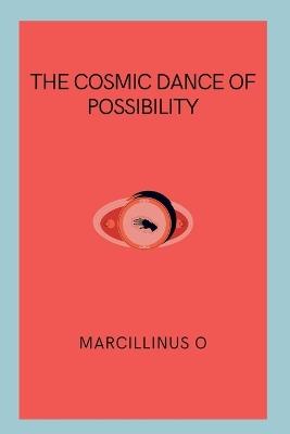 The Cosmic Dance of Possibility - Marcillinus O - cover