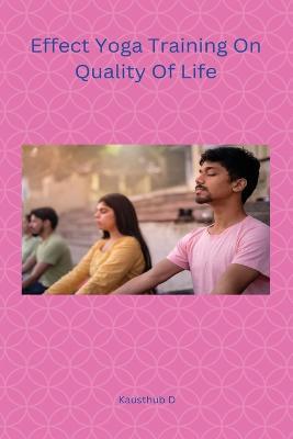 Effect Yoga Training On Quality Of Life - D Kausthub - cover