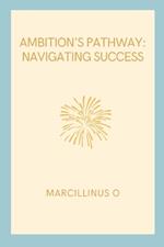 Ambition's Pathway: Navigating Success