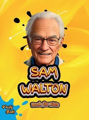 Sam Walton Book for Kids: The biography of the WALMART founder for young millionaires. Colored Pages. - Verity Books - cover