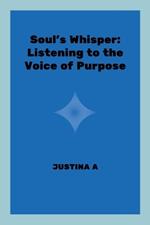 Soul's Whisper: Listening to the Voice of Purpose