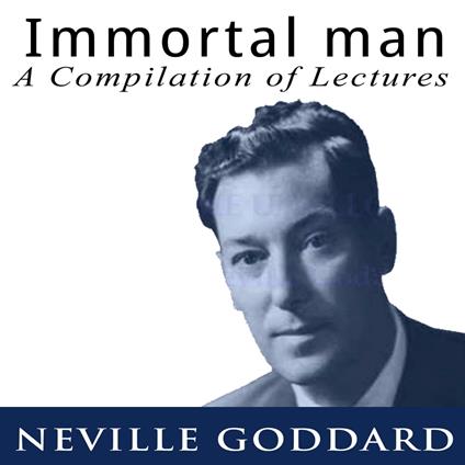 Immortal Man - A Compilation of Lectures