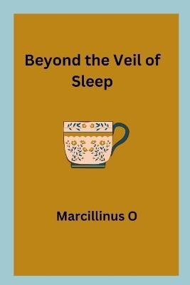 Beyond the Veil of Sleep - Marcillinus O - cover