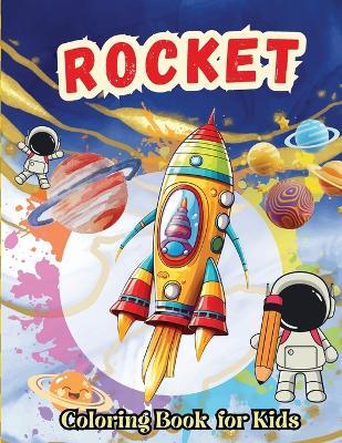Rocket Coloring Book for Kids: 50 Fun and amazing coloring pages for kids 4- 8 with Astronauts, Planets, Spaceships - Tobba - cover