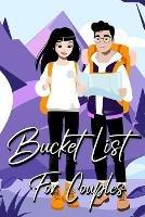 Bucket List For Couples: A Creative and Inspirational Journal for Ideas and Adventures for Couples (Our Bucket List) - Millie Zoes - cover