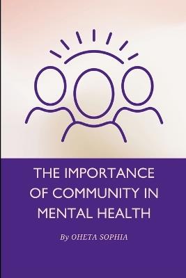 The Importance of Community in Mental Health - Oheta Sophia - cover