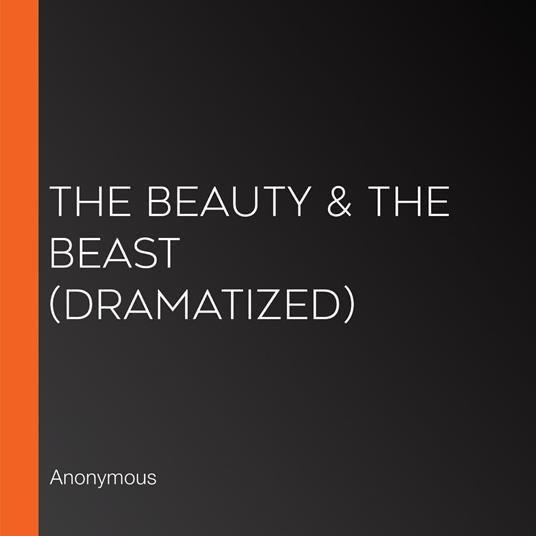 Beauty & the Beast, The (Dramatized)