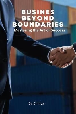 Business Beyond Boundaries Mastering the Art of Success - Elio E - cover