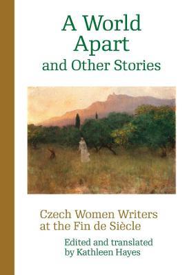 A World Apart and Other Stories: Czech Women Writers at the Fin de Siecle - cover