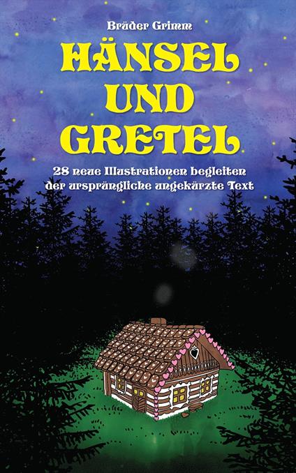 Hänsel und Gretel: 28 neue Illustrationen begleiten der ursprüngliche ungekürzte Text - Brüder Grimm,Kakalik - ebook