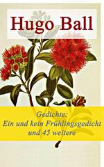 Gedichte: Ein und kein Frühlingsgedicht und 45 weitere Gedichte