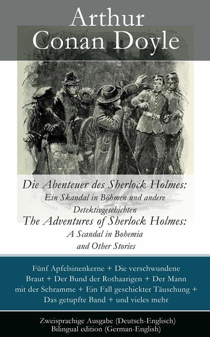 Die Abenteuer des Sherlock Holmes: Ein Skandal in Böhmen und andere Detektivgeschichten / The Adventures of Sherlock Holmes: A Scandal in Bohemia and Other Stories - Zweisprachige Ausgabe (Deutsch-Englisch) / Bilingual edition (German-English)