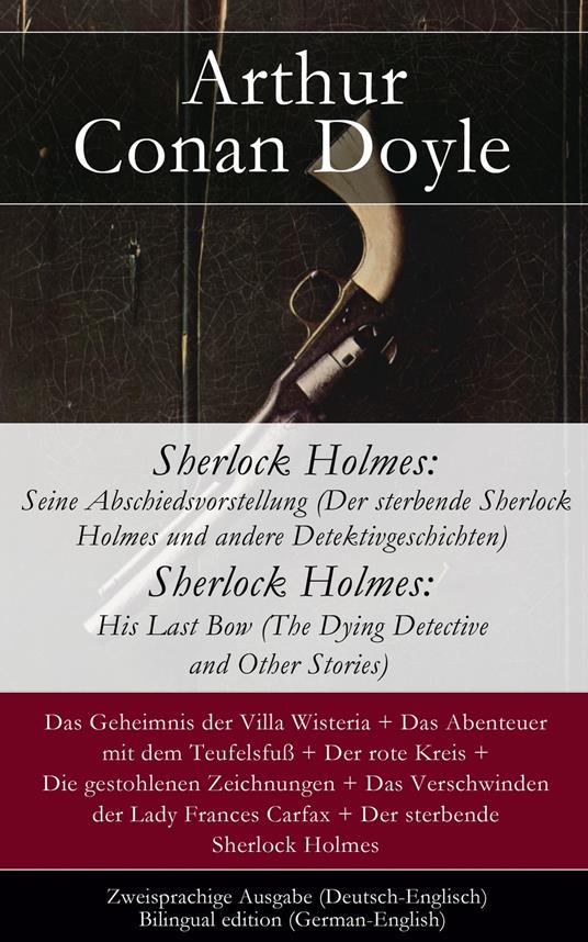 Sherlock Holmes: Seine Abschiedsvorstellung (Der sterbende Sherlock Holmes und andere Detektivgeschichten / Sherlock Holmes: His Last Bow (The Dying Detective and Other Stories - Zweisprachige Ausgabe (Deutsch-Englisch) / Bilingual edition (German-En