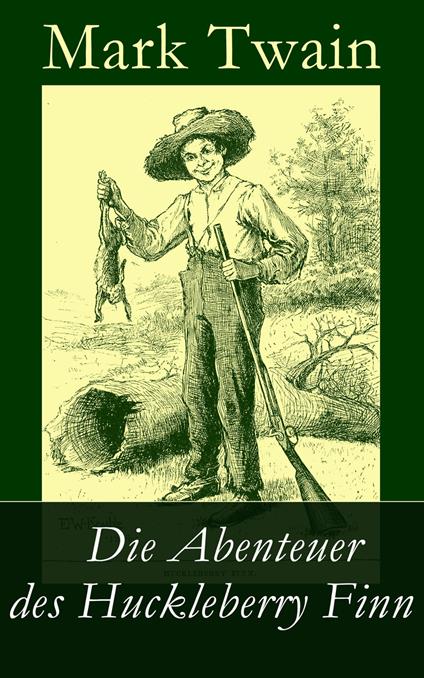 Die Abenteuer des Huckleberry Finn - Mark Twain,E. W. Kemble,Henny Koch - ebook