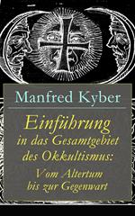 Einführung in das Gesamtgebiet des Okkultismus: Vom Altertum bis zur Gegenwart