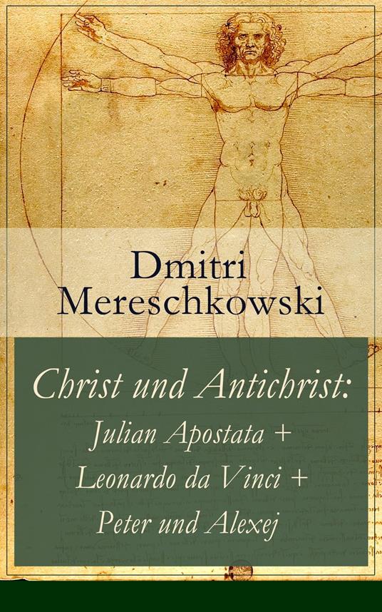 Christ und Antichrist: Julian Apostata + Leonardo da Vinci + Peter und Alexej (Romantriologie)