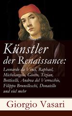 Künstler der Renaissance: Leonardo da Vinci, Raphael, Michelangelo, Giotto, Tizian, Botticelli, Andrea del Verrocchio, Filippo Brunelleschi, Donatello und viel mehr