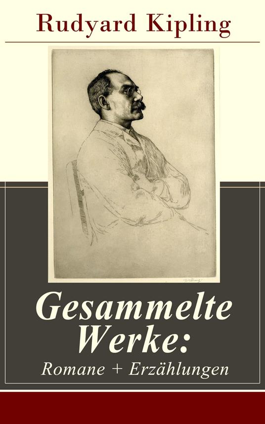 Gesammelte Werke: Romane + Erzählungen - Rudyard Kipling,Gustav Meyrink,Marguerite Thesing,General von Sichart - ebook