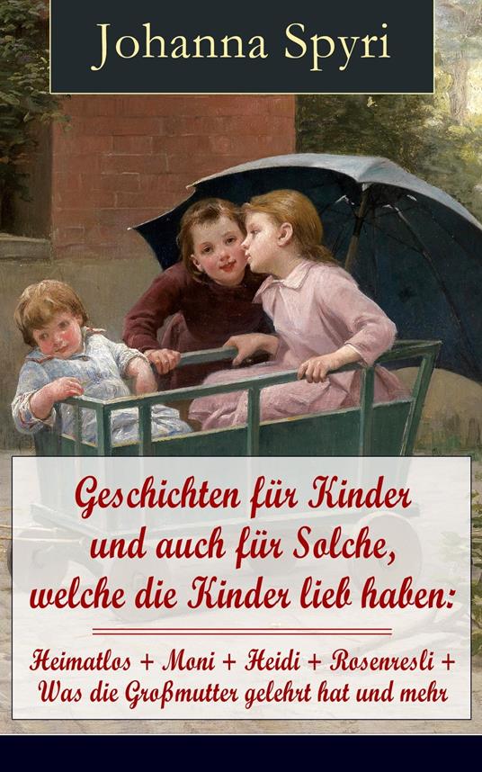 Geschichten für Kinder und auch für Solche, welche die Kinder lieb haben - Johanna Spyri,Karl Mühlmeister - ebook