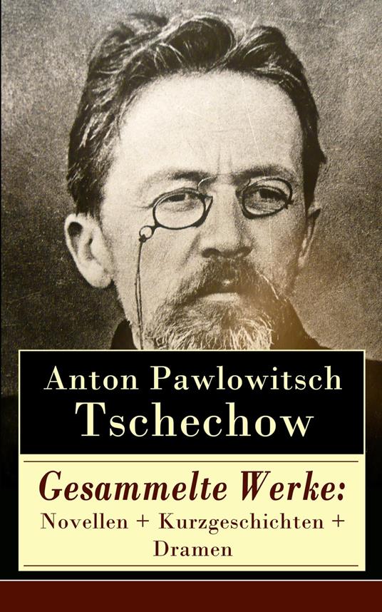 Gesammelte Werke: Novellen + Kurzgeschichten + Dramen