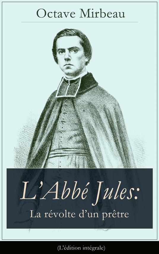 L'Abbé Jules: La révolte d'un prêtre (L'édition intégrale)