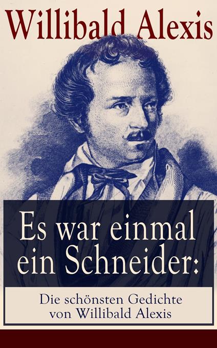 Es war einmal ein Schneider: Die schönsten Gedichte von Willibald Alexis