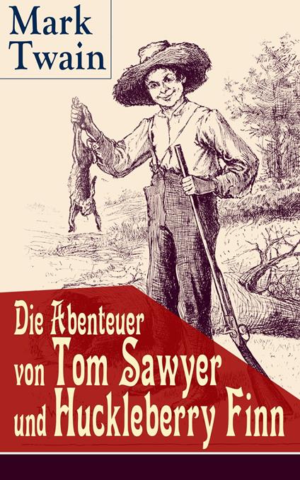 Die Abenteuer von Tom Sawyer und Huckleberry Finn - Mark Twain,E. W. Kemble,True Williams,H. Hellwag - ebook